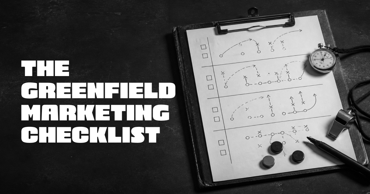 The Greenfield Marketing Checklist: What to Do, in What Order, by When